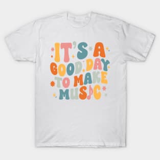 It's a Good Day to Make Music T-Shirt T-Shirt